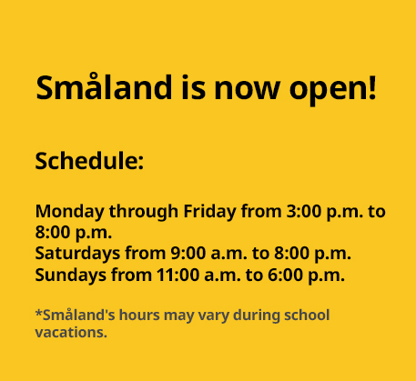 Yellow sign announcing the opening of Småland with operating hours from Monday to Sunday.