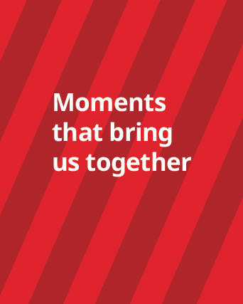 Text reading "Moments that bring us together" over a red striped background.