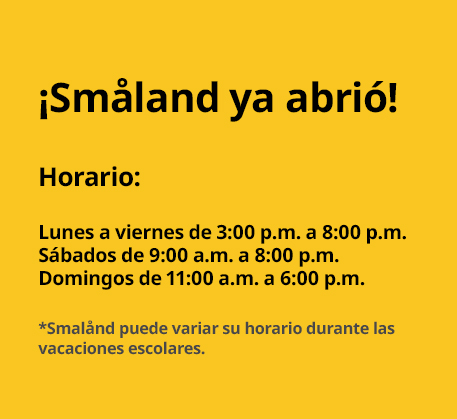 Cartel amarillo anunciando la apertura de Småland con horarios de lunes a domingo.